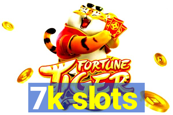 7k slots